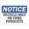 Signmission OSHA Notice, 5" Height, Recycle Only No Food Products Sign, 7" X 5", Landscape OS-NS-D-57-L-18001 - alternate 1